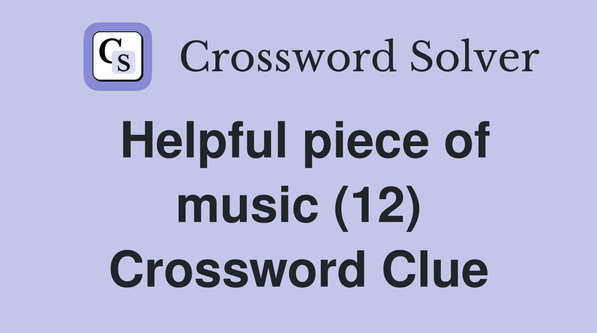 Helpful piece of music (12) Crossword Clue Answers Crossword Solver